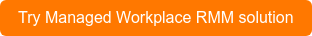 Try Managed Workplace RMM solution
